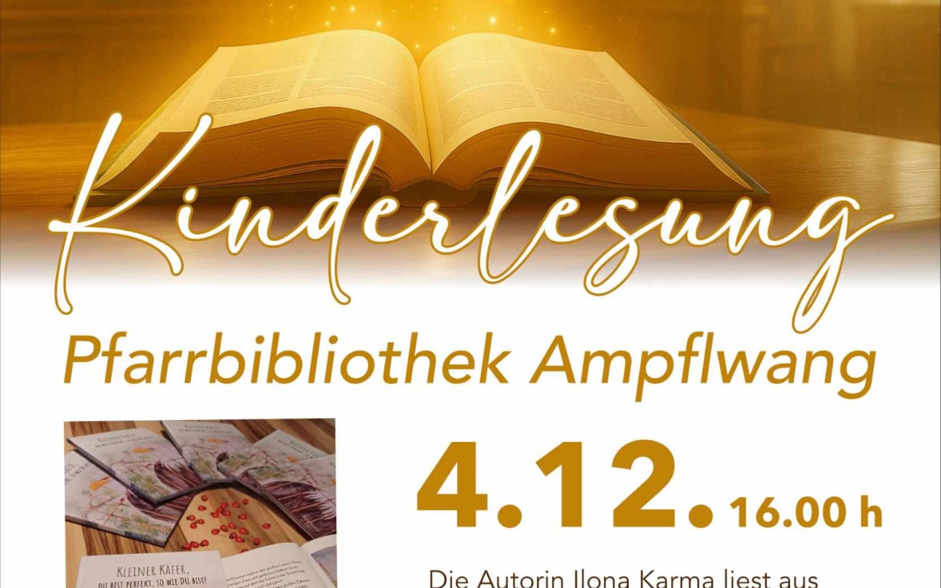 📖 Bildbeschreibung Eine stimmungsvolle Plakatgrafik kündigt eine Kinderlesung mit dem Titel "Lesezauber im Advent" an.  Im Zentrum steht eine große, aufgeschlagene Buchseite, die golden leuchtet. Darüber prangt in glitzernden Buchstaben der Titel. Die Veranstaltung findet am 4.12. um 16:00 Uhr in der Pfarrbibliothek Ampflwang statt.  Die Autorin Ilona Karma liest aus ihrem Buch „Kleiner Käfer, du bist perfekt, so wie du bist!“. Als Zusatzprogramm wird gemeinsam Kekse gebacken. Details zur Anmeldung und der