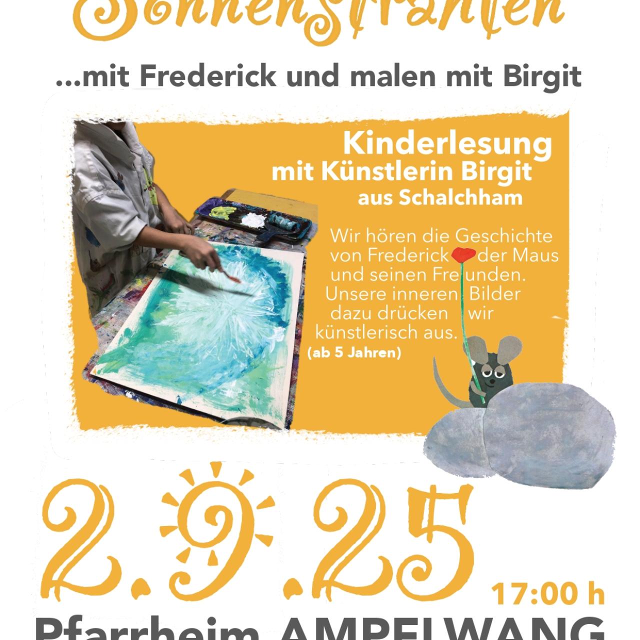 Plakat für die Veranstaltung Wir sammeln Sonnenstrahlen – Kinderlesung mit Frederick und Malen mit Birgit am 2. September 2025 um 17 Uhr im Pfarrheim Ampflwang. Abgebildet ist ein Kind beim Malen, daneben ein gezeichneter Frederick, die Maus. Hinweis: Anmeldung unter 0664/9323976, Eintritt freiwillige Spenden. Veranstalter: Pfarrbücherei Ampflwang.“